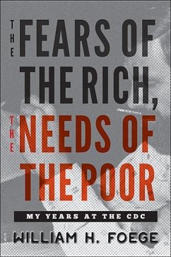 The Fears of the Rich, the Needs of the Poor - Foege, William W.