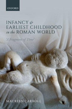 Infancy and Earliest Childhood in the Roman World - Carroll, Maureen (Professor of Roman Archaeology, Professor of Roman