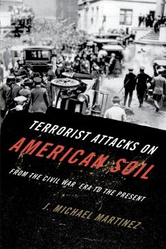 Terrorist Attacks on American Soil: From the Civil War Era to the Present - Martinez, J. Michael