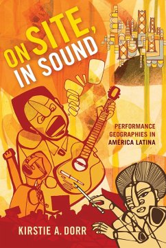 On Site, In Sound: Performance Geographies in América Latina - Dorr, Kirstie A.