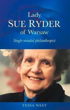 Lady Sue Ryder of Warsaw: Single-Minded Philanthropist - West, Tessa