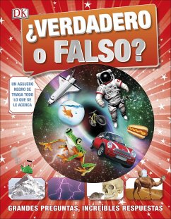 ¿Verdadero O Falso? (True or False?): Grandes Preguntas, Increíbles Respuestas - Dk