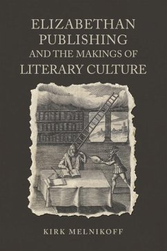 Elizabethan Publishing and the Makings of Literary Culture - Melnikoff, Kirk