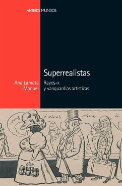 Superrealistas : rayos-x y vanguardias artísticas - Lamata Manuel, Ana