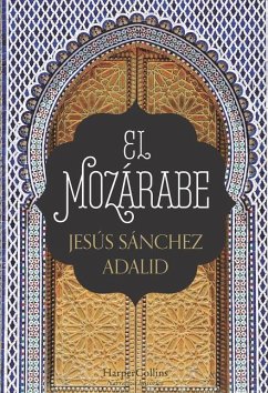El Mozárabe (the Mozarabic - Spanish Edition) - Adalid, Jesús Sánchez