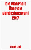 Die Wahrheit über die Bundestagswahl 2017 (eBook, ePUB)
