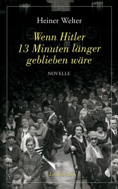 Wenn Hitler 13 Minuten länger geblieben wäre (eBook, ePUB) - Welter, Heiner