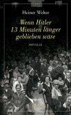 Wenn Hitler 13 Minuten länger geblieben wäre (eBook, PDF)