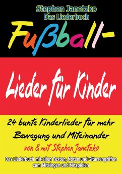 Fußball-Lieder für Kinder - 24 bunte Kinderlieder für mehr Bewegung und Miteinander (eBook, PDF) - Janetzko, Stephen