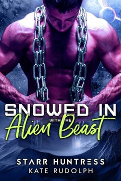 Snowed in with the Alien Beast (eBook, ePUB) - Rudolph, Kate; Huntress, Starr