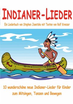 Indianer-Lieder für Kinder - 10 wunderschöne neue Indianer-Lieder für Kinder zum Mitsingen, Tanzen und Bewegen (eBook, PDF) - Janetzko, Stephen; Krenzer, Rolf