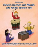Heute machen wir Musik, alle Kinder spielen mit! (eBook, PDF) Heute machen wir Musik, alle Kinder spielen mit! (eBook, PDF)