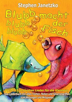 Blubb, blubb, blubb, macht der Fisch - Meine 15 schönsten Lieder für die Kleinsten (eBook, PDF) - Janetzko, Stephen