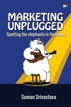Marketing Unplugged - Spotting the Elephants in the Room (eBook, ePUB) - Srivastava, Suman