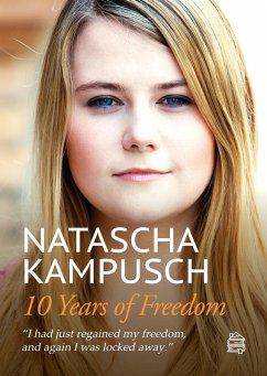 10 Years of Freedom (eBook, ePUB) - Kampusch, Natascha; Gronemeier, Heike