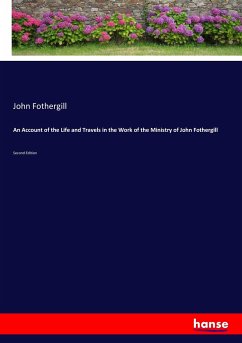 An Account of the Life and Travels in the Work of the Ministry of John Fothergill