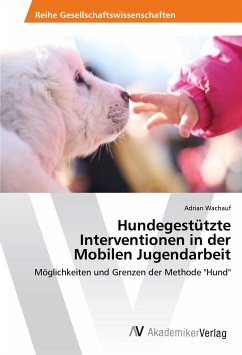 Hundegestützte Interventionen in der Mobilen Jugendarbeit - Wachauf, Adrian