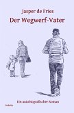 Der Wegwerf-Vater - Ein autobiografischer Roman (eBook, ePUB)