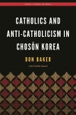 Catholics and Anti-Catholicism in Chos?n Korea (eBook, PDF)