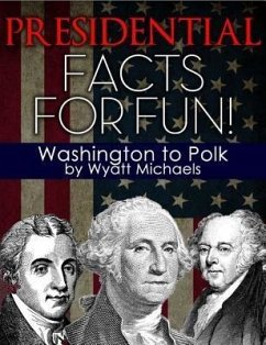 Presidential Facts for Fun! Washington to Polk (eBook, ePUB) - Michaels, Wyatt