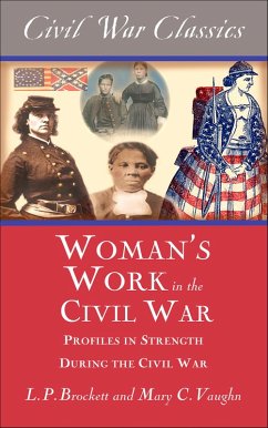 Women's Work in the Civil War (eBook, ePUB) - Brockett, L. P.; Vaughn, Mary C. Women's Work in the Civil War (eBook, ePUB) - Brockett, L. P.; Vaughn, Mary C.