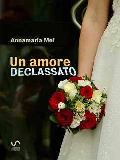 Un amore declassato (eBook, ePUB) - MeI, Annamaria; Mei, Annamaria; Mei, Annamaria; Mei, Annamaria; Mei, Annamaria