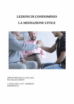 Lezioni di condominio - La mediazione civile (eBook, PDF) - Grazia Mistò, Pia; Mordeglia, Roberto