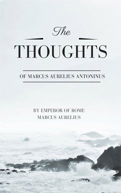 Thoughts of Marcus Aurelius Antoninus (eBook, ePUB) - Of Rome Marcus Aurelius, Emperor