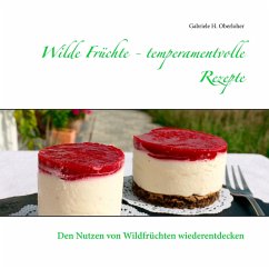 Wilde Früchte - temperamentvolle Rezepte - Oberloher, Gabriele H.