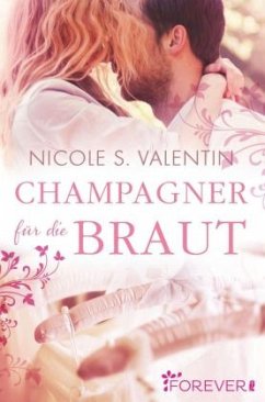Champagner für die Braut - Valentin, Nicole S.