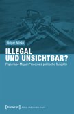 Illegal und unsichtbar?