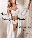 The Naughty Bride Erotic Novella (eBook, ePUB) The Naughty Bride Erotic Novella (eBook, ePUB)