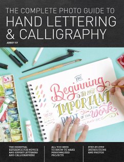 The Complete Photo Guide to Hand Lettering and Calligraphy - Sy, Abbey