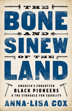The Bone and Sinew of the Land: America's Forgotten Black Pioneers and the Struggle for Equality - Cox, Anna-Lisa