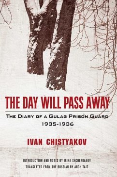 The Day Will Pass Away: The Diary of a Gulag Prison Guard: 1935-1936 - Chistyakov, Ivan