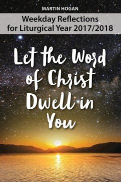 Let the Word of Christ Dwell in You: Weekday Reflections for the Liturgical Year 2017/2018 - Hogan, Martin