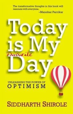 Today Is My Favourite Day: Unleashing the Power of Optimism - Shirole, Siddharth