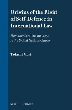 Origins of the Right of Self-Defence in International Law: From the Caroline Incident to the United Nations Charter - Mori, Tadashi