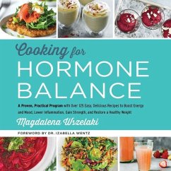 Cooking for Hormone Balance: A Proven, Practical Program with Over 125 Easy, Delicious Recipes to Boost Energy and Mood, Lower Inflammation, Gain S - Wszelaki, Magdalena