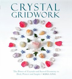 Crystal Gridwork: The Power of Crystals and Sacred Geometry to Heal, Protect and Inspire - Fogg, Kiera