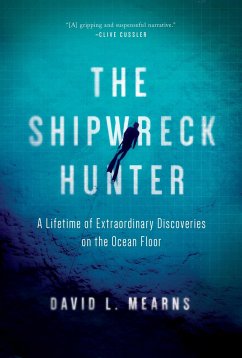 The Shipwreck Hunter: A Lifetime of Extraordinary Discoveries on the Ocean Floor - Mearns, David L.