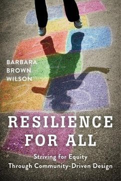 Resilience for All: Striving for Equity Through Community-Driven Design - Wilson, Barbara Brown