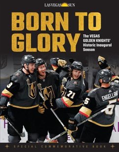 Born to Glory: The Vegas Golden Knights' Historic Inaugural Season - Las Vegas Sun