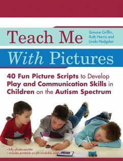 Teach Me with Pictures: 40 Fun Picture Scripts to Develop Play and Communication Skills in Children on the Autism Spectrum - Hodgdon, Linda; Harris, Ruth; Griffin, Simone