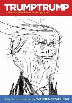 Trumptrump Volume 1: Nomination to Inauguration: Daily Trump Drawings - Craghead III, Warren