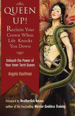Queen Up! Reclaim Your Crown When Life Knocks You Down: Unleash the Power of Your Inner Tarot Queen - Kaufman, Angela