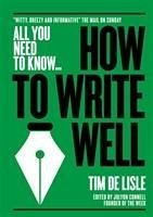 How to Write Well - de Lisle, Tim; Newman, Nick