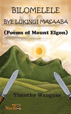 Bilomelele bye Lukingi Masaaba: Poems of Mount Elgon - Wangusa, Timothy