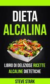 La Dieta Alcalina: Libro di Deliziose Ricette Alcaline Dietetiche (eBook, ePUB)