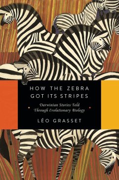 How the Zebra Got Its Stripes: Darwinian Stories Told Through Evolutionary Biology - Grasset, Léo